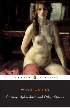 Coming, Aphrodite! - Willa Cather