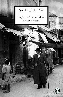 To Jerusalem and Back: A Personal Account - Saul Bellow