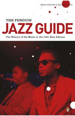 The Penguin Jazz Guide: The History of the Music in the 1,001 Best Albums - Brian Morton