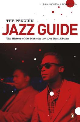 The Penguin Jazz Guide: The History of the Music in the 1,001 Best Albums - Brian Morton