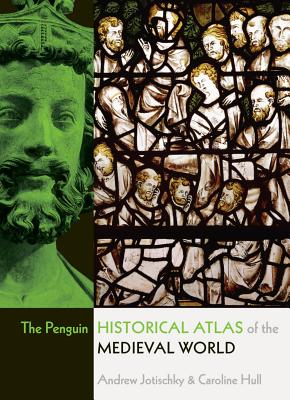The Penguin Historical Atlas of the Medieval World - Andrew Jotischky