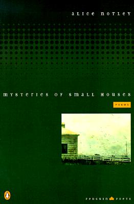 Mysteries of Small Houses: Poems - Alice Notley
