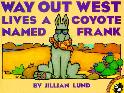 Way Out West Lives a Coyote Named Frank - Jillian Lund