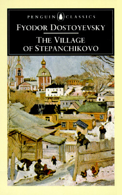 The Village of Stepanchikovo: And Its Inhabitants: From the Notes of an Unknown - Fyodor Dostoyevsky