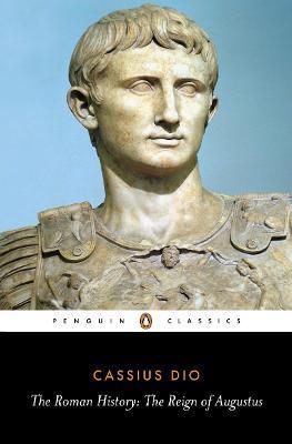 The Roman History: The Reign of Augustus - Cassius Dio