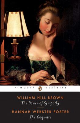 The Power of Sympathy and the Coquette - William Wells Brown