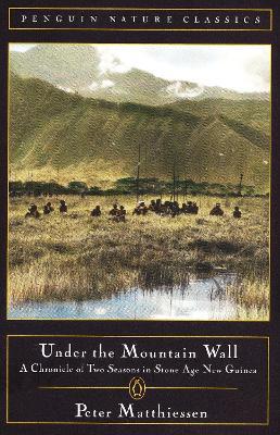 Under the Mountain Wall: A Chronicle of Two Seasons in Stone Age New Guinea - Peter Matthiessen