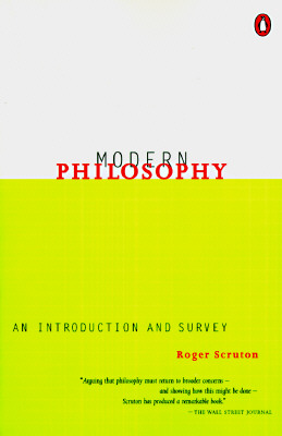 Modern Philosophy: An Introduction and Survey - Roger Scruton