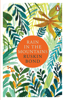 Rain in the Mountains: Notes from the Himalayas - Ruskin Bond