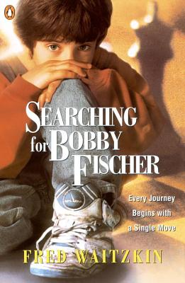 Searching for Bobby Fischer: The Father of a Prodigy Observes the World of Chess - Fred Waitzkin