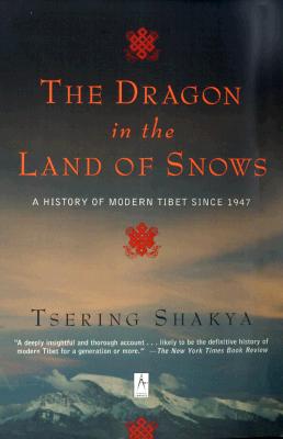 The Dragon in the Land of Snows: A History of Modern Tibet Since 1947 - Tsering Shakya