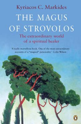 The Magus of Strovolos: The Extraordinary World of a Spiritual Healer - Kyriacos C. Markides