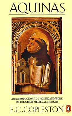 Aquinas: An Introduction to the Life and Work of the Great Medieval Thinker - F. C. Copleston