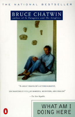 What Am I Doing Here - Bruce Chatwin
