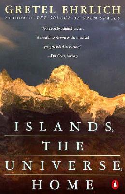 Islands, the Universe, Home - Gretel Ehrlich