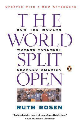 The World Split Open: How the Modern Women's Movement Changed America - Ruth Rosen