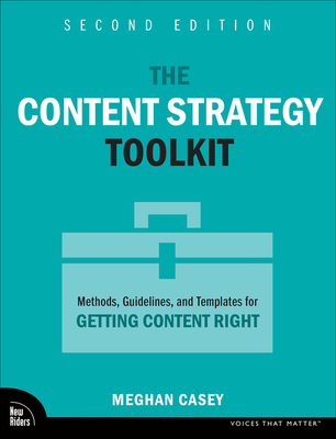 The Content Strategy Toolkit: Methods, Guidelines, and Templates for Getting Content Right - Meghan Casey