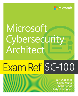Exam Ref Sc-100 Microsoft Cybersecurity Architect - Yuri Diogenes