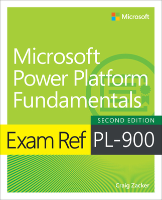 Exam Ref Pl-900 Microsoft Power Platform Fundamentals - Craig Zacker