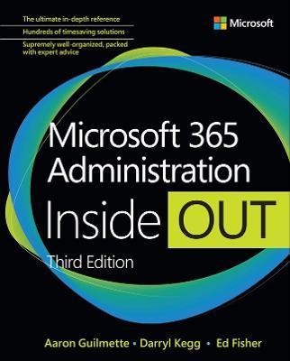Microsoft 365 Administration Inside Out - Aaron Guilmette