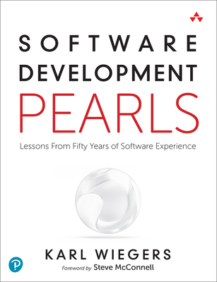 Software Development Pearls: Lessons from Fifty Years of Software Experience - Karl Wiegers