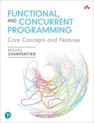 Functional and Concurrent Programming: Core Concepts and Features - Michel Charpentier