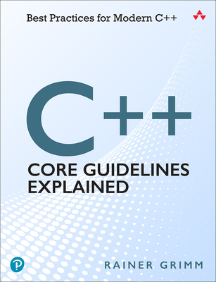 C++ Core Guidelines Explained: Best Practices for Modern C++ - Rainer Grimm
