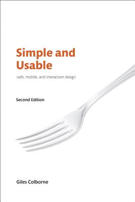 Simple and Usable Web, Mobile, and Interaction Design - Giles Colborne