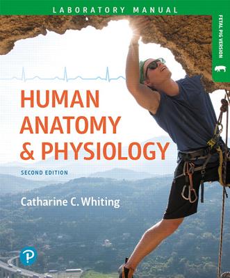 Human Anatomy & Physiology Laboratory Manual: Making Connections, Fetal Pig Version - Catharine Whiting