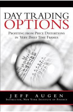 Coperta cărții 'Day Trading Options: Profiting from Price Distortions in Very Brief Time Frames - Jeff Augen'