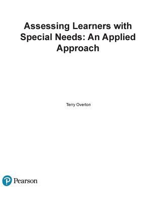 Assessing Learners with Special Needs: An Applied Approach, Enhanced Pearson Etext with Loose-Leaf Version -- Access Card Package - Terry Overton