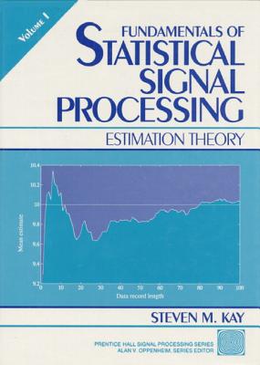 Fundamentals of Statistical Processing: Estimation Theory, Volume 1 - Steven Kay