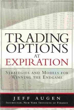 Trading Options at Expiration: Strategies and Models for Winning the Endgame - Jeff Augen
