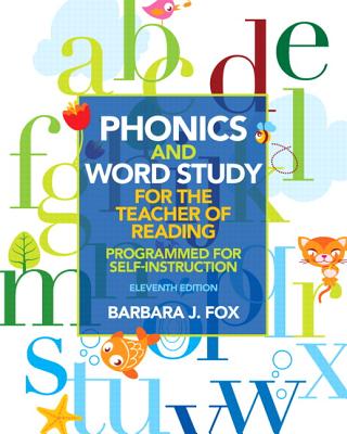 Phonics and Word Study for the Teacher of Reading: Programmed for Self-Instruction - Barbara Fox