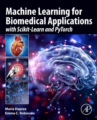 Machine Learning for Biomedical Applications: With Scikit-Learn and Pytorch - Maria Deprez