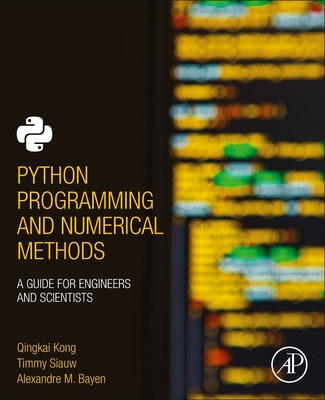 Python Programming and Numerical Methods: A Guide for Engineers and Scientists - Qingkai Kong