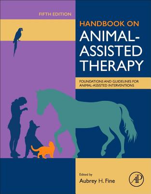 Handbook on Animal-Assisted Therapy: Foundations and Guidelines for Animal-Assisted Interventions - Aubrey H. Fine