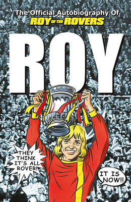 Roy of the Rovers: The Official Autobiography of Roy of the Rovers - Roy Race