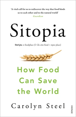 Sitopia: How Food Can Save the World - Carolyn Steel