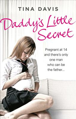 Daddy's Little Secret: Pregnant at 14 and There's Only One Man Who Can Be the Father - Katrina Stevens
