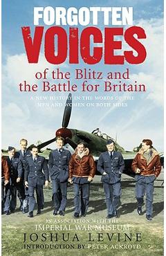 Coperta cărții 'Forgotten Voices of the Blitz and the Battle for Britain - Joshua Levine'