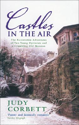 Castles in the Air: The Restoration Adventures of Two Young Optimists and a Crumbling Old Mansion - Judy Corbett