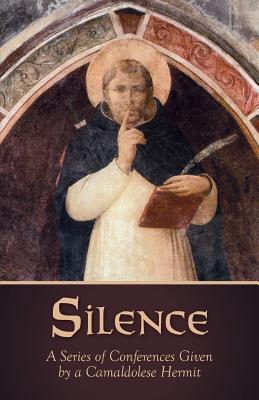 Silence: A Series of Conferences Given by a Camaldolese Hermit - Camaldolese Hermit