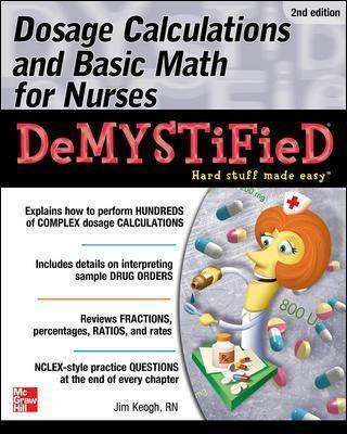 Dosage Calculations and Basic Math for Nurses Demystified, Second Edition - Jim Keogh