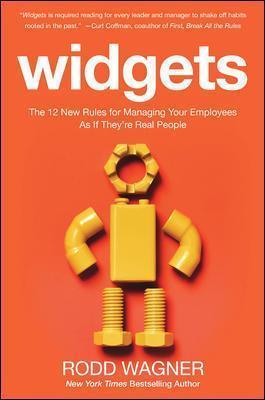 Widgets: The 12 New Rules for Managing Your Employees as If They're Real People - Rodd Wagner