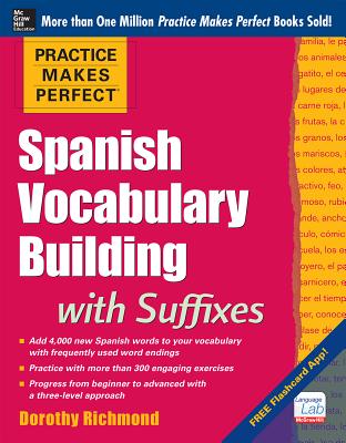 Practice Makes Perfect Spanish Vocabulary Building with Suffixes - Dorothy Richmond