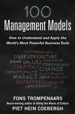 100+ Management Models: How to Understand and Apply the World's Most Powerful Business Tools - Fons Trompenaars