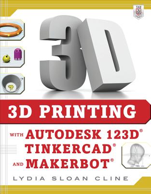3D Printing with Autodesk 123d, Tinkercad, and Makerbot - Lydia Cline