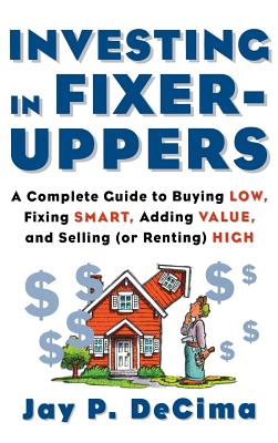 Coperta cărții 'Investing in Fixer-Uppers: A Complete Guide to Buying Low, Fixing Smart, Adding Value, a Complete Guide to Buying Low,'