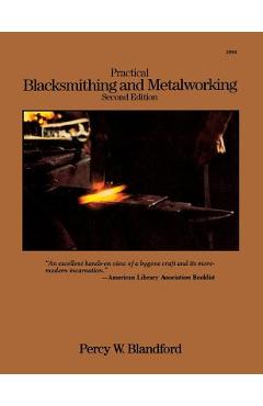 Poza produsului Practical Blacksmithing and Metalworking - Percy W. Blandford